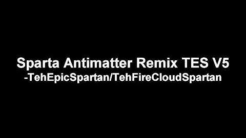 [TehEpicSpartan/TehFireCloudSpartan] Sparta Antimatter Remix TES V5