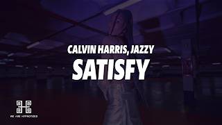 Calvin Harris, Jazzy - Satisfy (Lyrics)