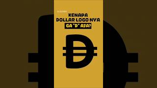 kenapa dollar logo nya ga "D" aja?