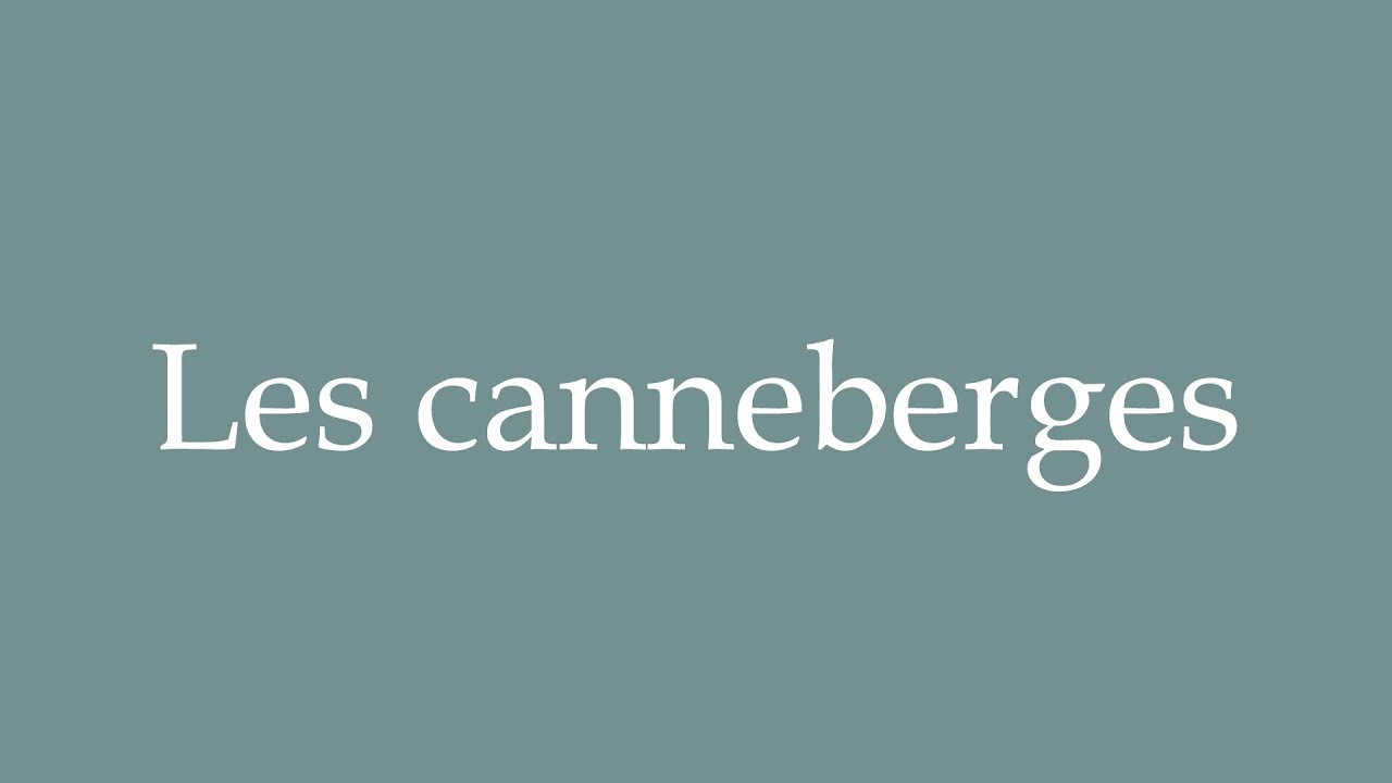 How to Pronounce ''Les canneberges'' (Cranberries) Correctly in French