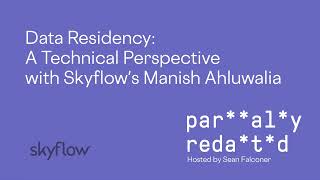 Data Residency: A Technical Perspective with Skyflow's Manish Ahluwalia