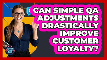 Can Simple QA Adjustments Drastically Improve Customer Loyalty? - Customer Support Coach