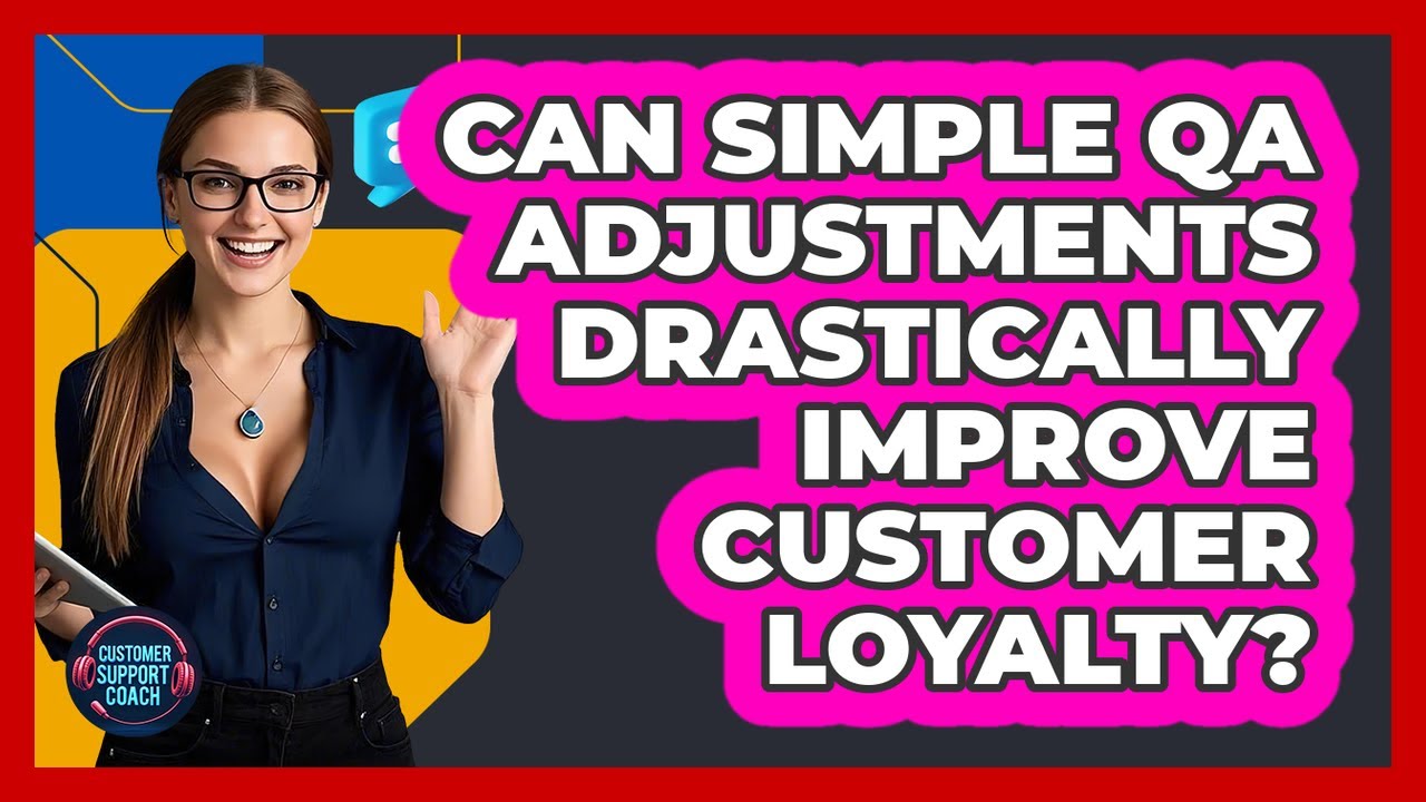 Can Simple QA Adjustments Drastically Improve Customer Loyalty? - Customer Support Coach