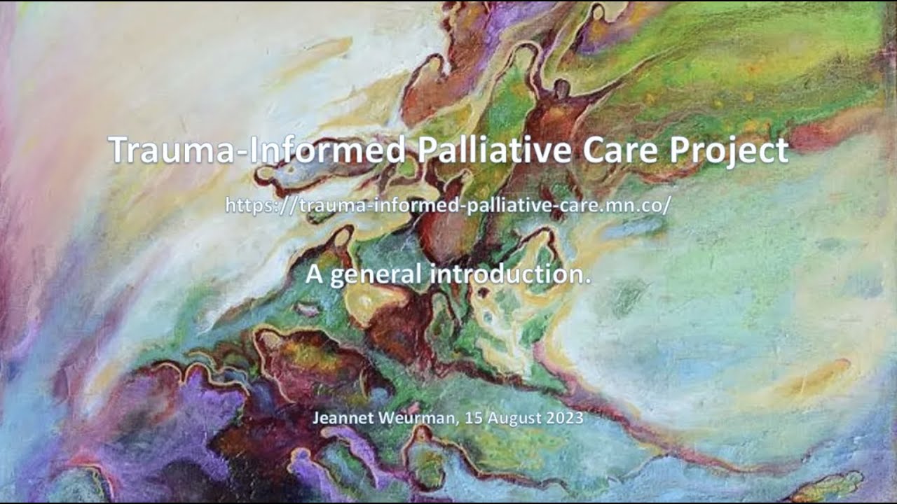 Trauma Informed Practice in Palliative Care & Trauma Informed Pall  Care Project   Jeannet Weurman