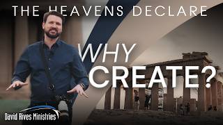 Why Create | The Heavens Declare - with David Rives