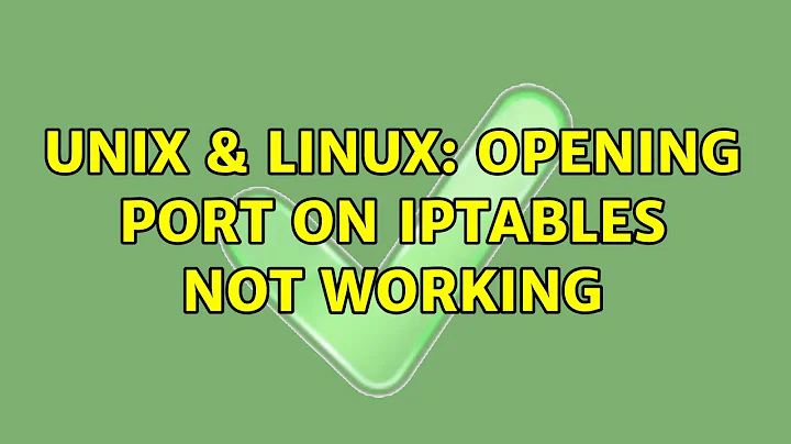 Unix & Linux: Opening port on IPTables not working (2 Solutions!!)