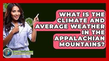 What Is The Climate And Average Weather In The Appalachian Mountains? - Earth Science Answers