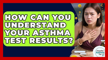 How Can You Understand Your Asthma Test Results? - Everyday Asthma Tips