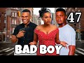 BAD BOY EPISODE 47 