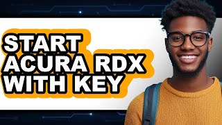 How To Start Acura RDX With Key - Step By Step