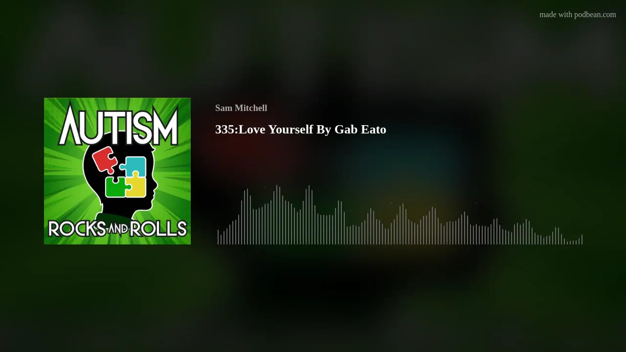 Autism Rocks And Rolls 335:Love Yourself By Gab Eato