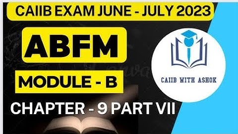 CAIIB WITH ASHOK ABFM MODULE B CHAPTER 9 PART VII
