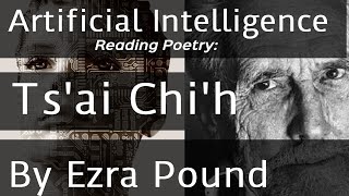 Tsai Chih By Ezra Pound Read By Artificial Intelligence