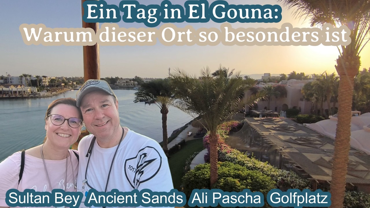 El Gouna: Welches Hotel passt zu DIR? (Ali Pasha, Sultan Bey & Ancient Sands)