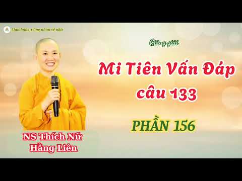 Phần 156 Giảng giải Mi Tiên vấn đáp [ câu 133 ] - NS Thích Nữ Hằng Liên