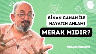 Fazla merak zararlı mıdır? Prof. Dr. Sinan Canan ile Hayatın Anlamı: Merak mıdır?