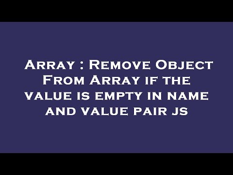 Array : Remove Object From Array if the value is empty in name and value pair js