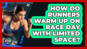 How Do Runners Warm Up On Race Day With Limited Space? - Running Beyond Limits