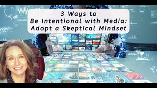 3 Ways to Be Intentional with Media - Adopt a Skeptical Mindset Sample