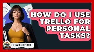 How Do I Use Trello For Personal Tasks - Ultimate Study Hacks