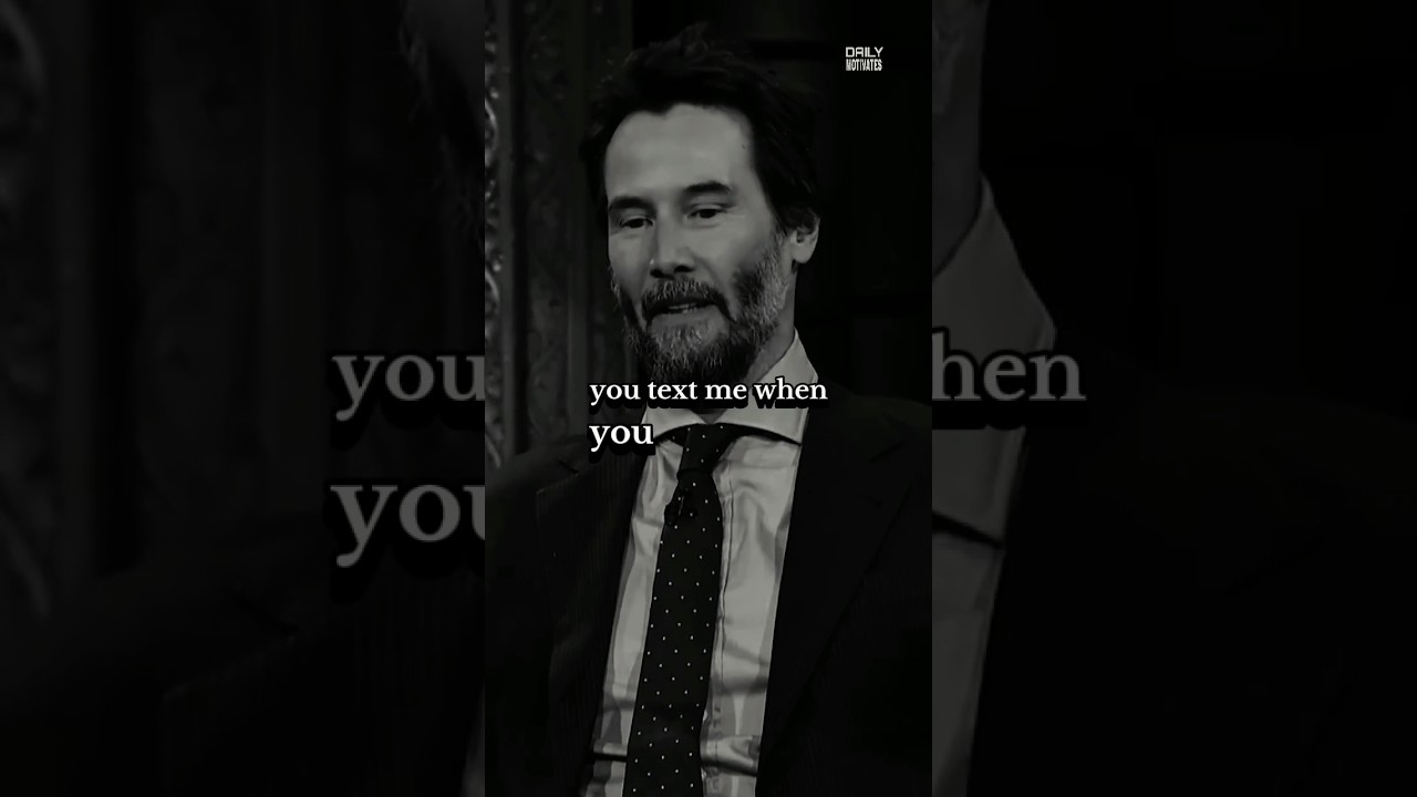 you text me when you have time / Keanu Reeves 