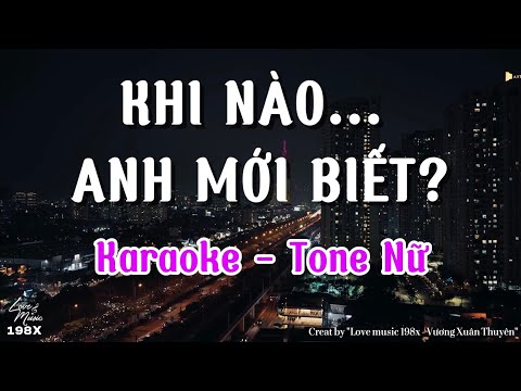 Karaoke – Khi Nào Anh Mới Biết (Tone Nữ beat gốc)- Bản phối của "Love music 198x -Vương Xuân Thuyên"