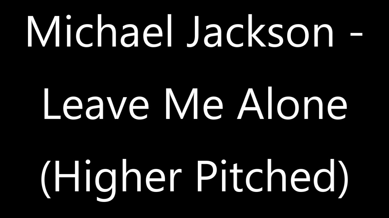 Michael Jackson - Leave Me Alone (Higher Pitched)