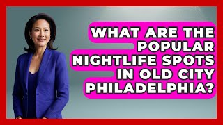 What Are the Popular Nightlife Spots in Old City Philadelphia? | Everything About Philadelphia