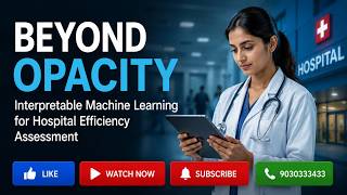 2026 CSE Final Year Machine Learning Project | Interpretable AI for Hospital Efficiency Assessment