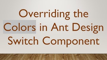 Overriding the Colors in Ant Design Switch Component