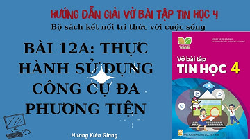 Vở bài tập tin học 4 Bài 12A: Thực hành sử dụng công cụ đa phương tiện