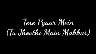 Tere Pyaar Mein Lyrics (Tu Jhoothi Main Makkar)