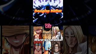Douglas Bullet Vs Worst Generation