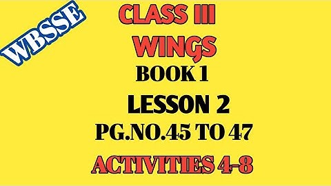 WBBSE/CLASS III/ WINGS/ PART 1/LESSON 2/ ACTIVITY 4-8 /PG. NO. 45 TO 47/FOR HINDI MEDIUM STUDENTS