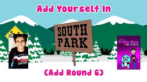 Add Yourself In South Park (Add Round 6) @ILoveBosniaCuzIsMyCountry Is Next