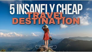 5 INSANELY CHEAP Destinations for Budget Travel!