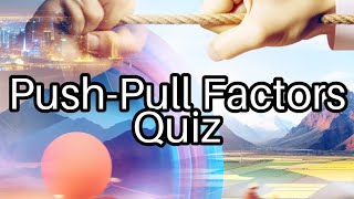 🌍 Push-Pull Factors Quiz: Test Your Migration Knowledge! 🚀