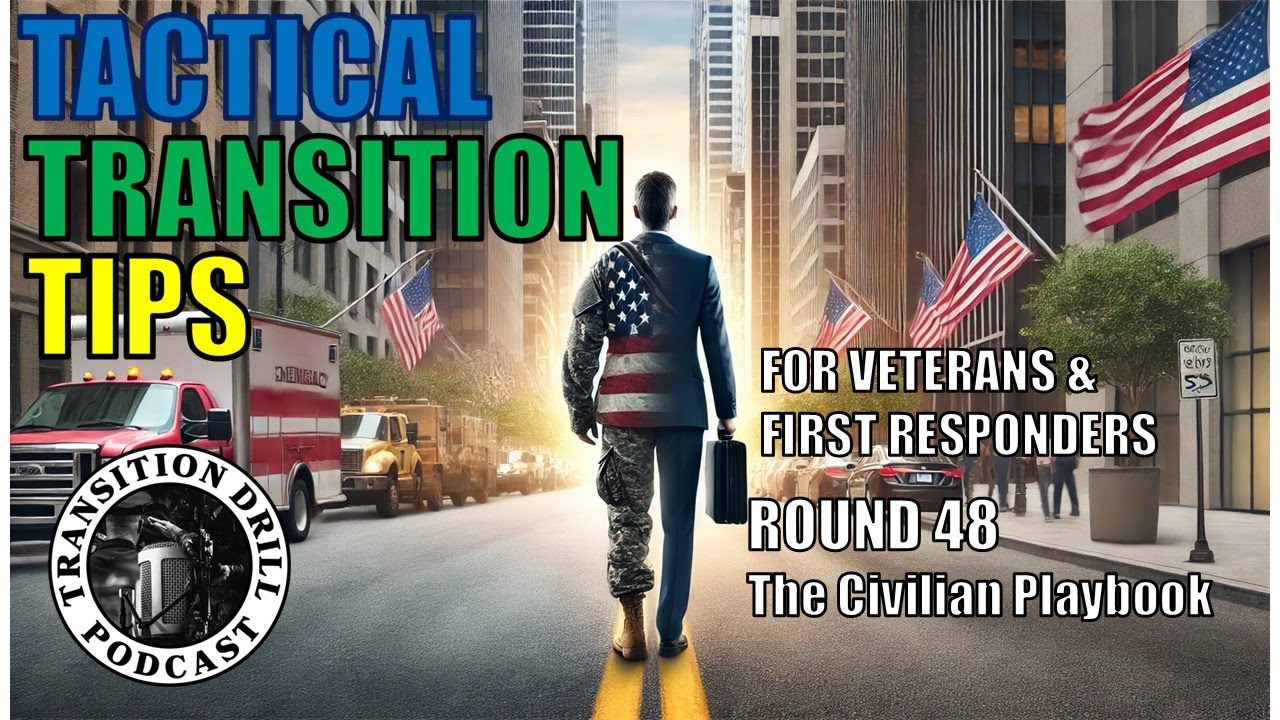 Tactical Transition Tips: Round 48 | The Civilian Playbook