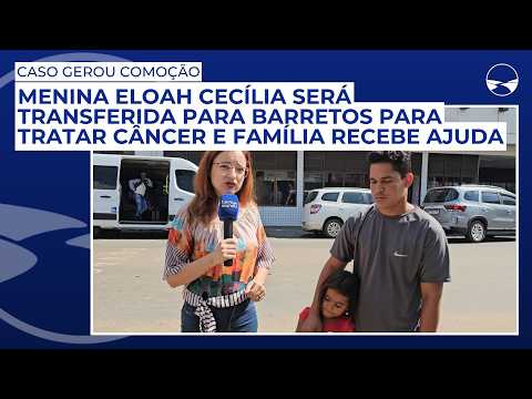 Menina Eloah Cecília será transferida para Barretos para tratar câncer e família recebe ajuda