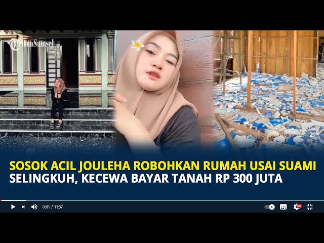 Sosok Acil Jouleha Robohkan Rumah Usai Suami Selingkuh, Kecewa Bayar Tanah Rp 300 Juta class=