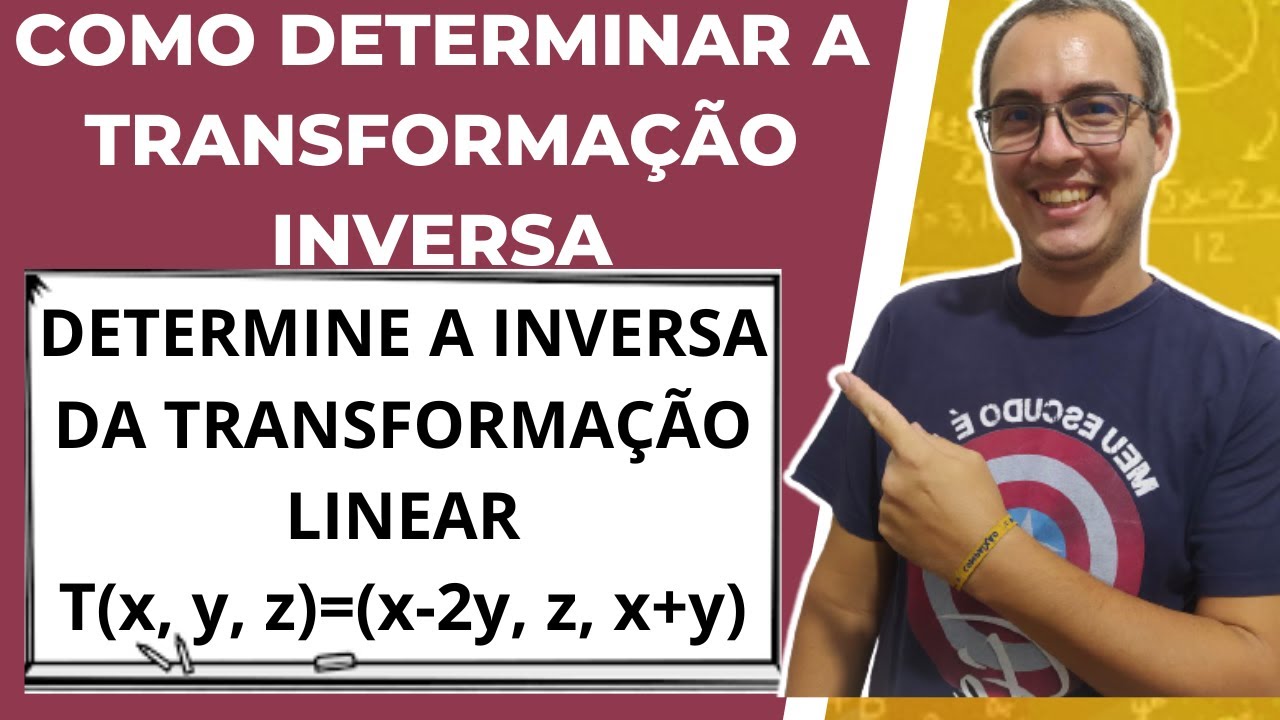 COMO DETERMINAR A TRANSFORMAÇÃO LINEAR INVERSA