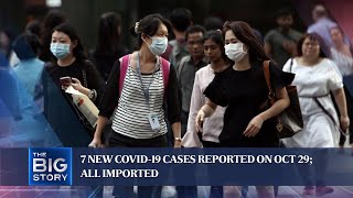 7 new Covid-19 cases reported on Oct 29; all imported | THE BIG STORY screenshot 3
