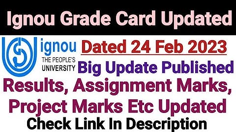 Ignou Grade Card Update Dated 24 Feb 2023 || Exam Result & Assignment Marks Updated