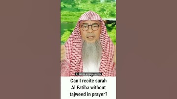 Can I recite surah Al Fatiha without tajweed in prayer? | Sheikh Assim Al Hakeem