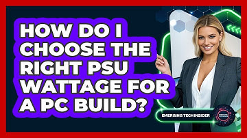 How Do I Choose The Right PSU Wattage For A PC Build? - Emerging Tech Insider
