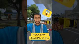 TRUCK SAWIT REBAHAN DI REL 😱 | BUS SIMULATOR INDONESIA #busid #bussid #bussidindonesia