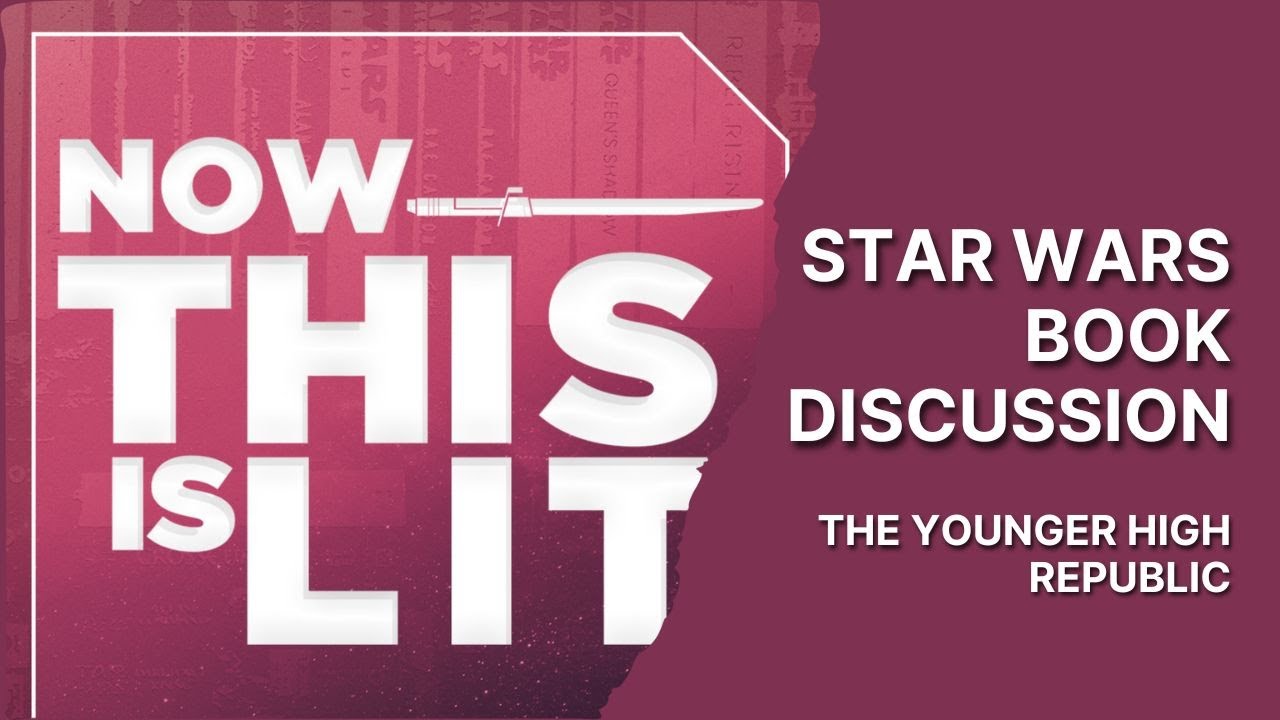 NTIL S3E29: The Younger High Republic | Now This Is Lit