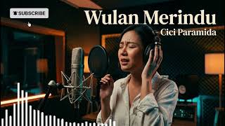 Wulan Merindu  Cici Paramida cover  Version Emotional Dangdut Pop Nostalgia 2026