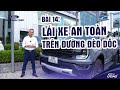 Tập 14: Kỹ năng lái xe an toàn trên đường đèo dốc | Series: An tâm cầm lái - Thoải mái vi vu