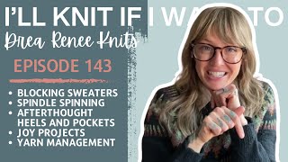 I’ll Knit If I Want To: Episode 143